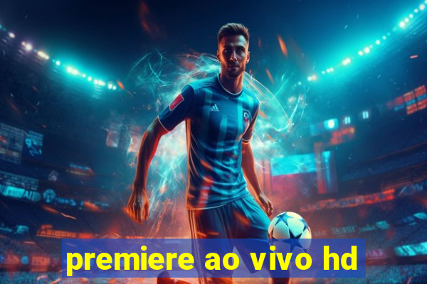 premiere ao vivo hd